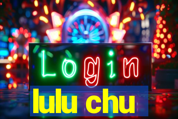 lulu chu